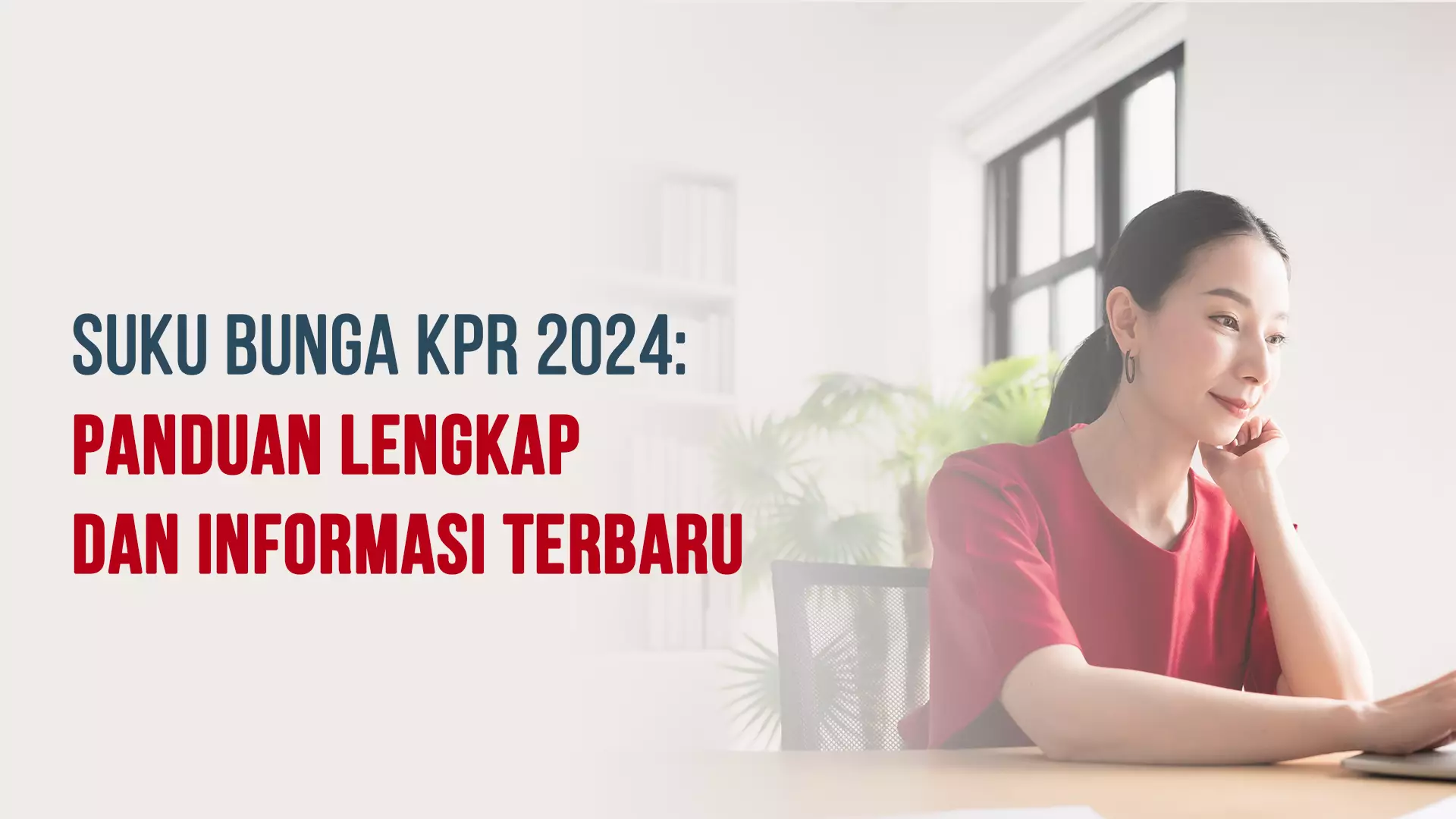 Suku Bunga KPR 2024: Panduan Terbaru dan Tips Memilih KPR Terbaik