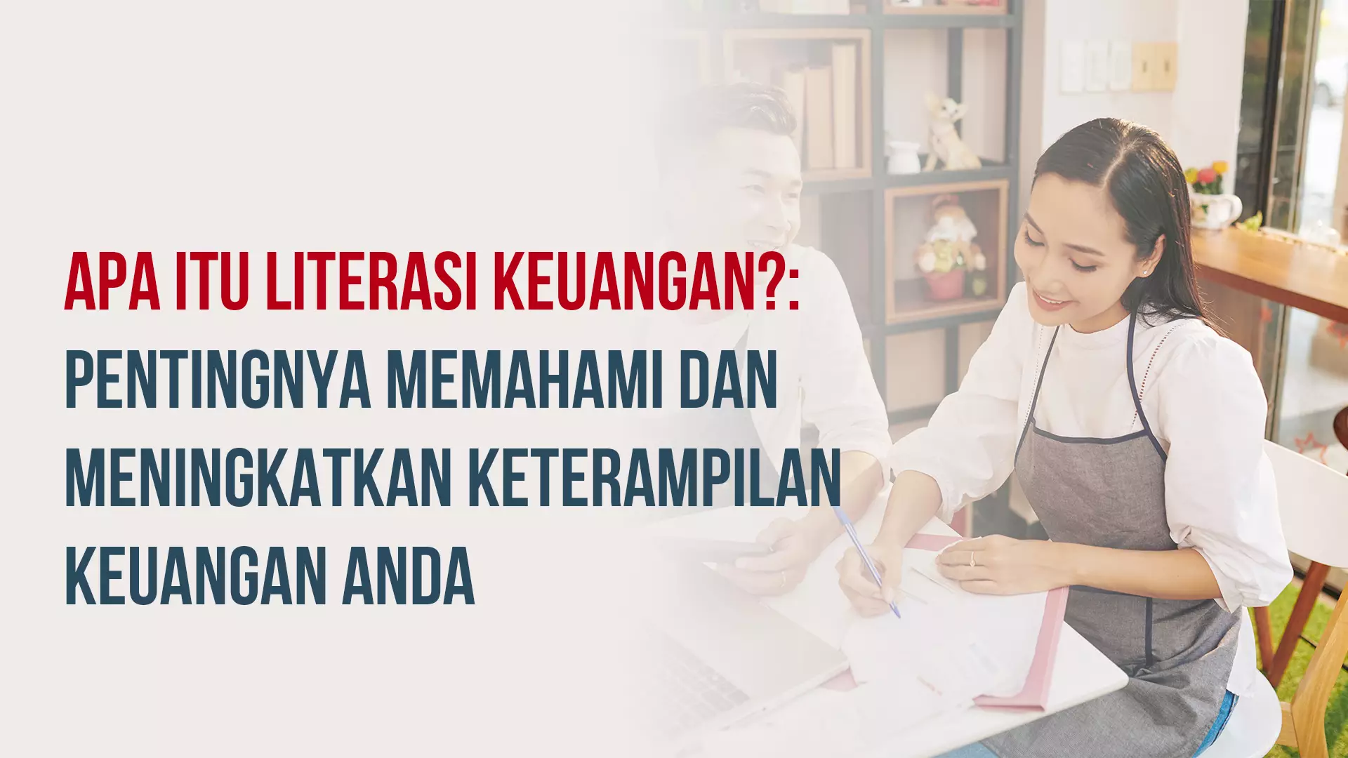 Apa Itu Literasi Keuangan? Pentingnya Memahami dan Meningkatkan Keterampilan Keuangan Anda