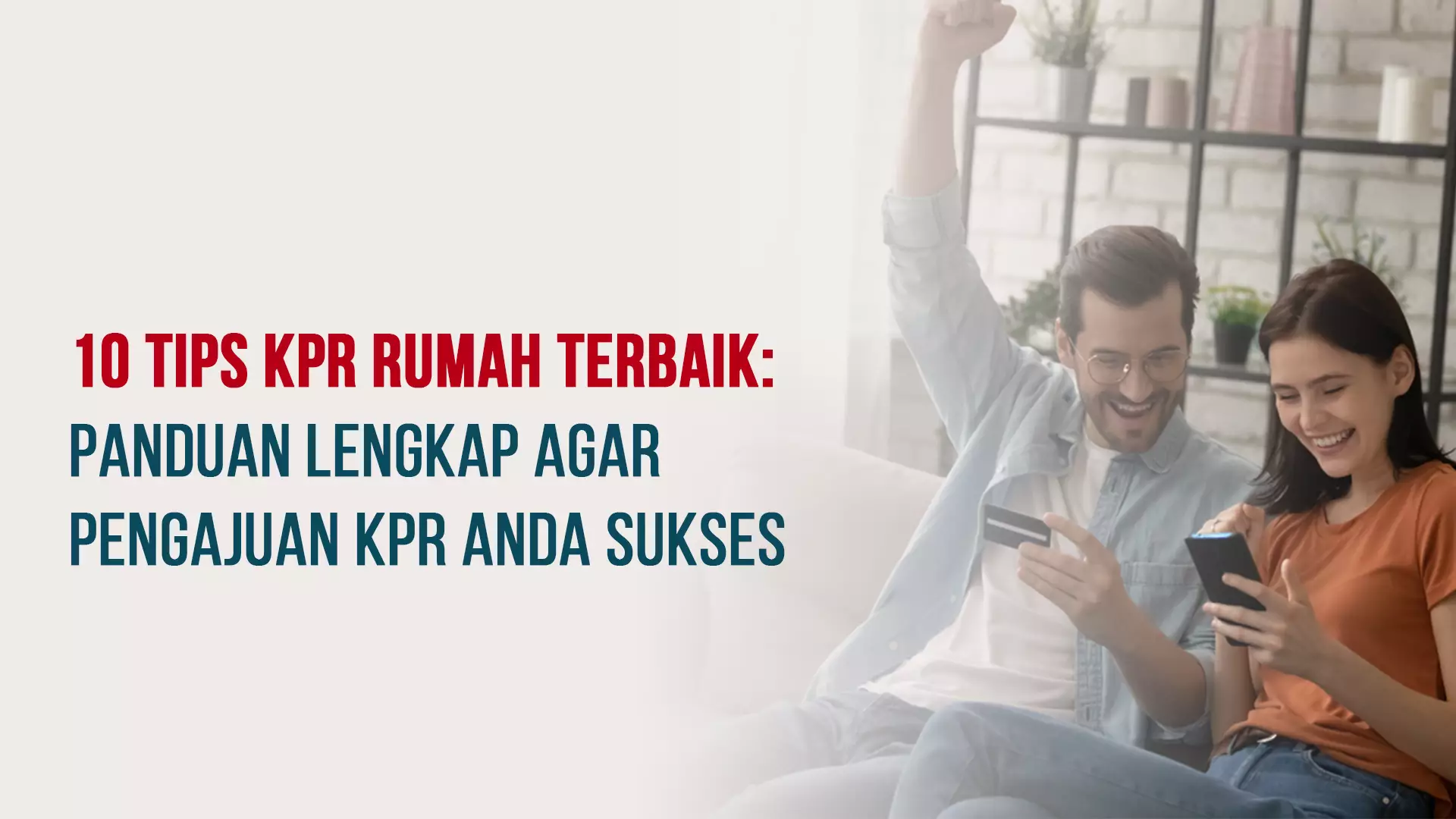 10 Tips KPR Rumah Terbaik: Panduan Lengkap Agar Pengajuan KPR Anda Sukses