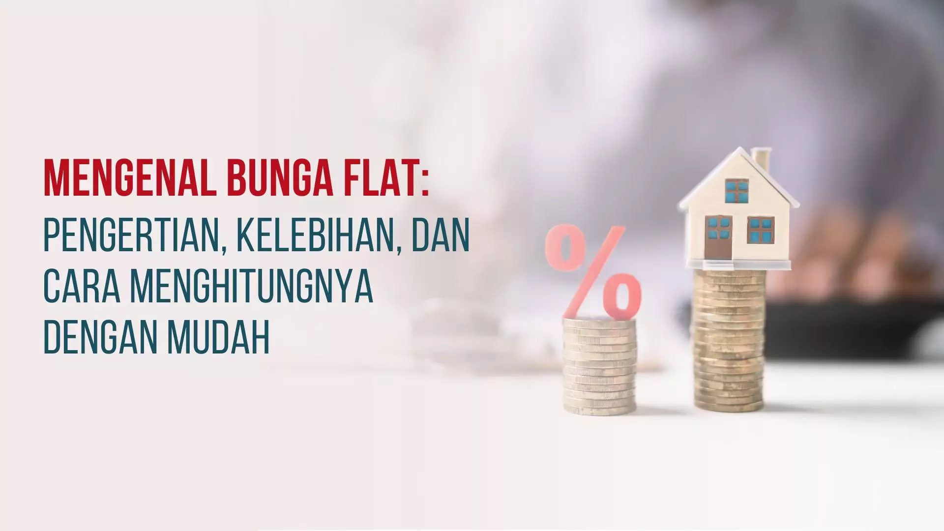 Mengenal Bunga Flat: Pengertian, Kelebihan, dan Cara Menghitungnya dengan Mudah