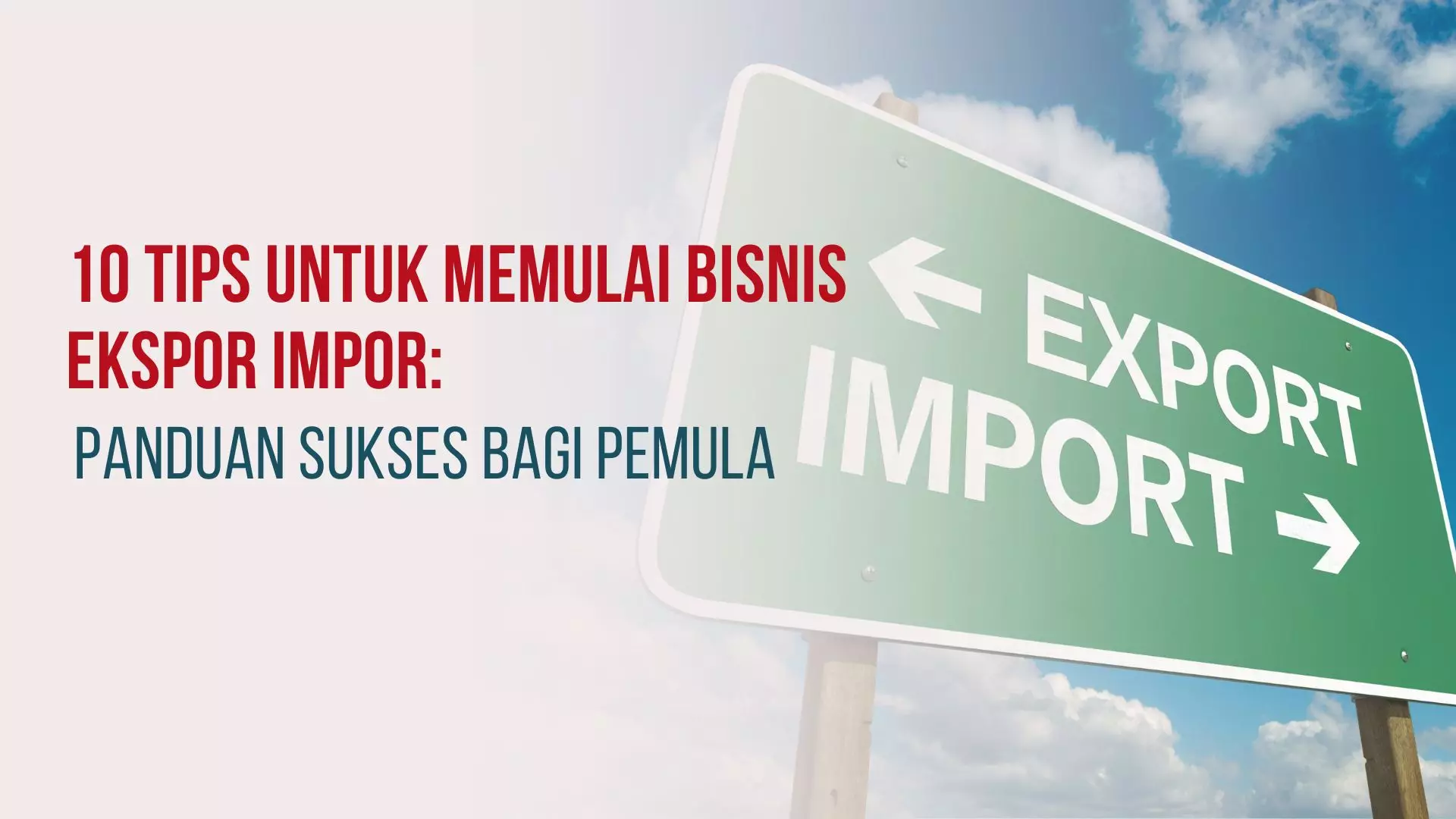 10 Tips untuk Memulai Bisnis Ekspor Impor: Panduan Sukses bagi Pemula