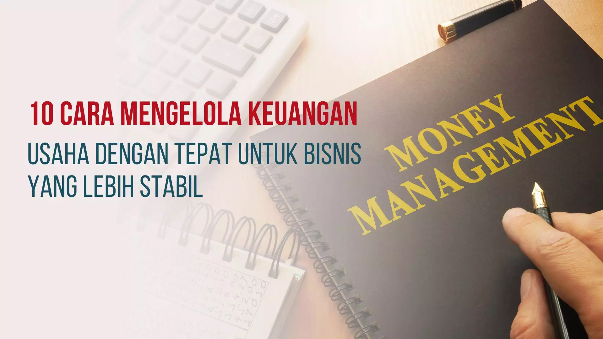 10 Cara Mengelola Keuangan Usaha dengan Tepat untuk Bisnis yang Lebih Stabil