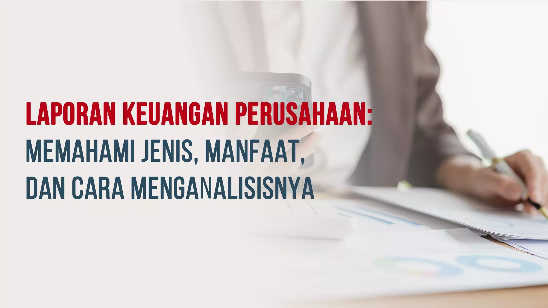 Laporan Keuangan Perusahaan: Memahami Jenis, Manfaat, dan Cara Menganalisisnya