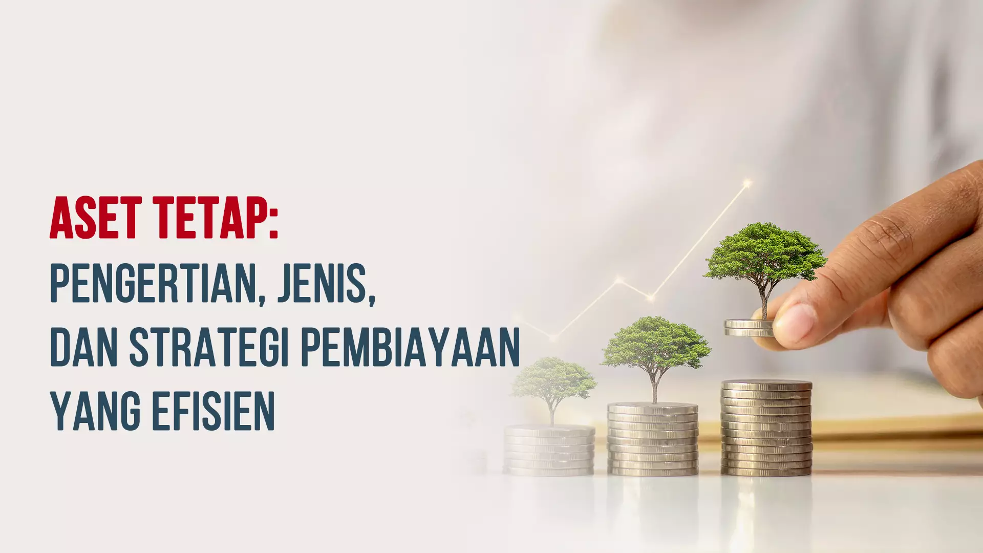 Aset Tetap: Pengertian, Jenis, dan Strategi Pembiayaan yang Efisien