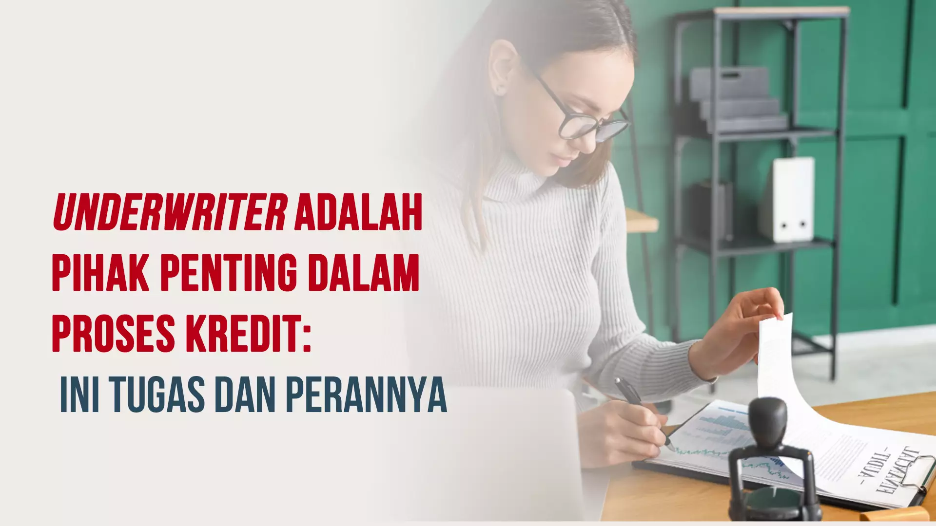 Underwriter Adalah Pihak Penting dalam Proses Kredit: Ini Tugas dan Perannya