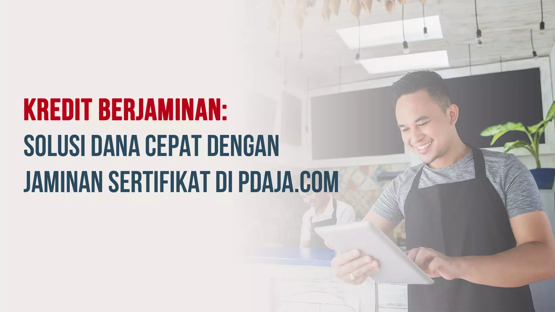Kredit Berjaminan: Solusi Dana Cepat dengan Jaminan Sertifikat di PDaja.com