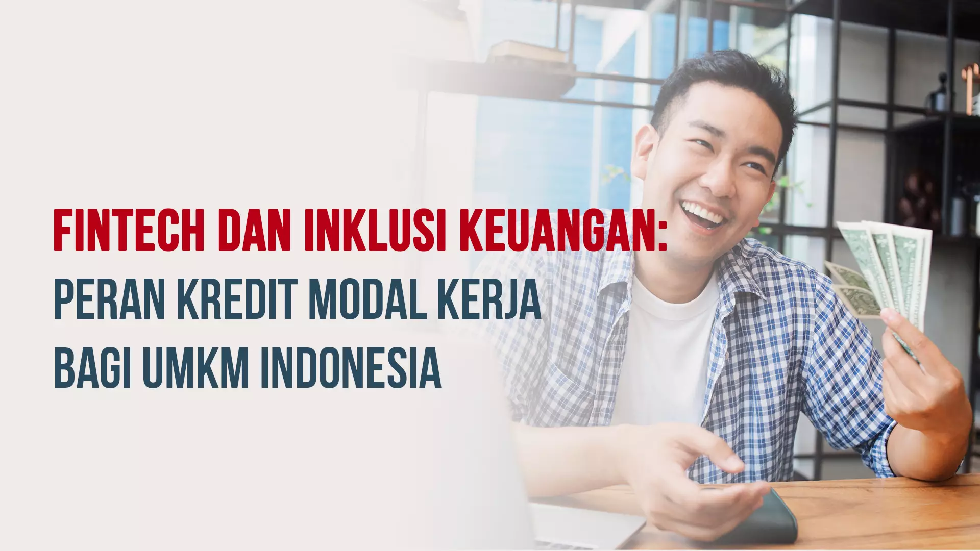 Fintech dan Inklusi Keuangan: Peran Kredit Modal Kerja bagi UMKM Indonesia