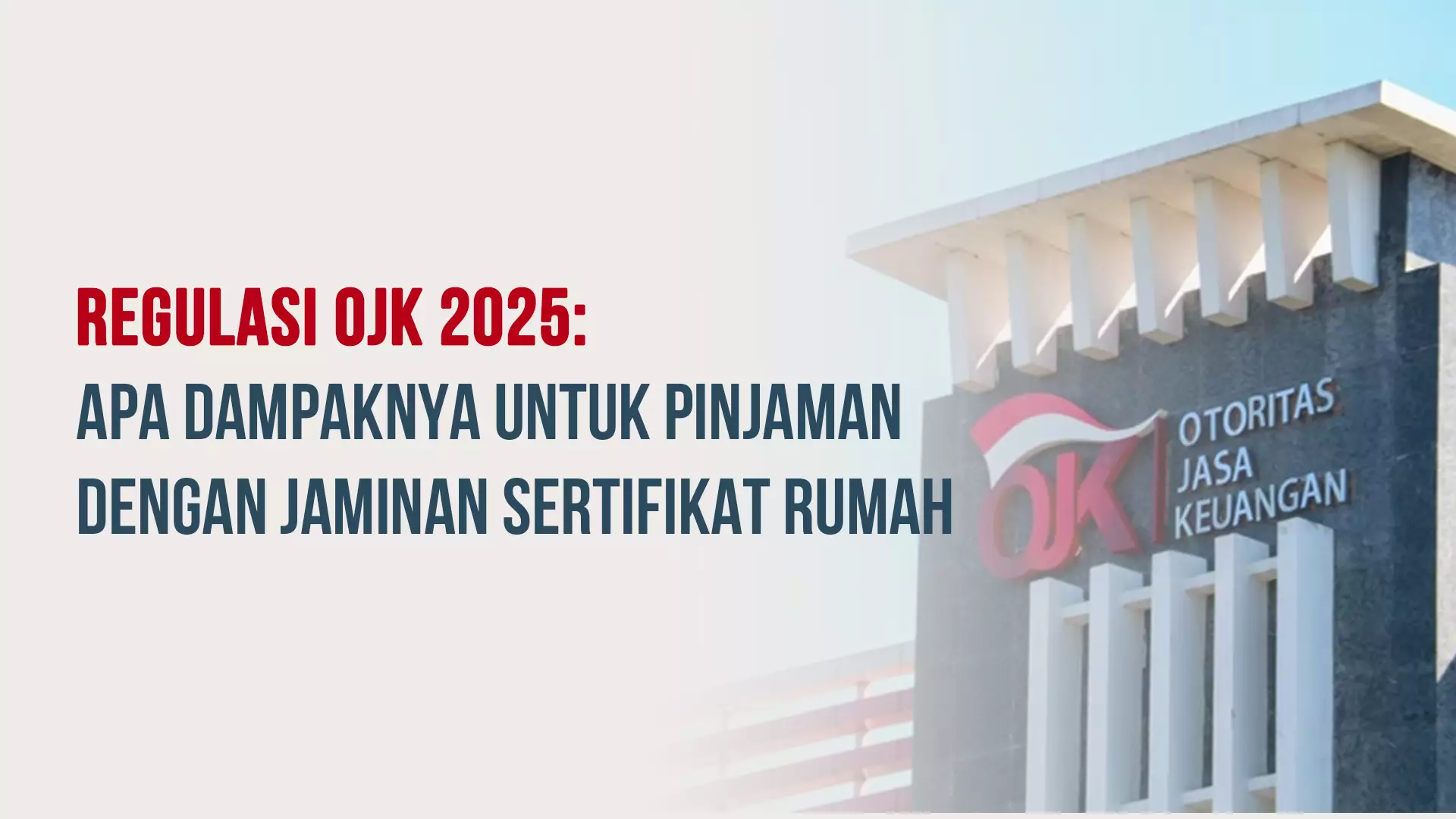 Regulasi OJK 2025: Apa Dampaknya untuk Pinjaman dengan Jaminan Sertifikat Rumah