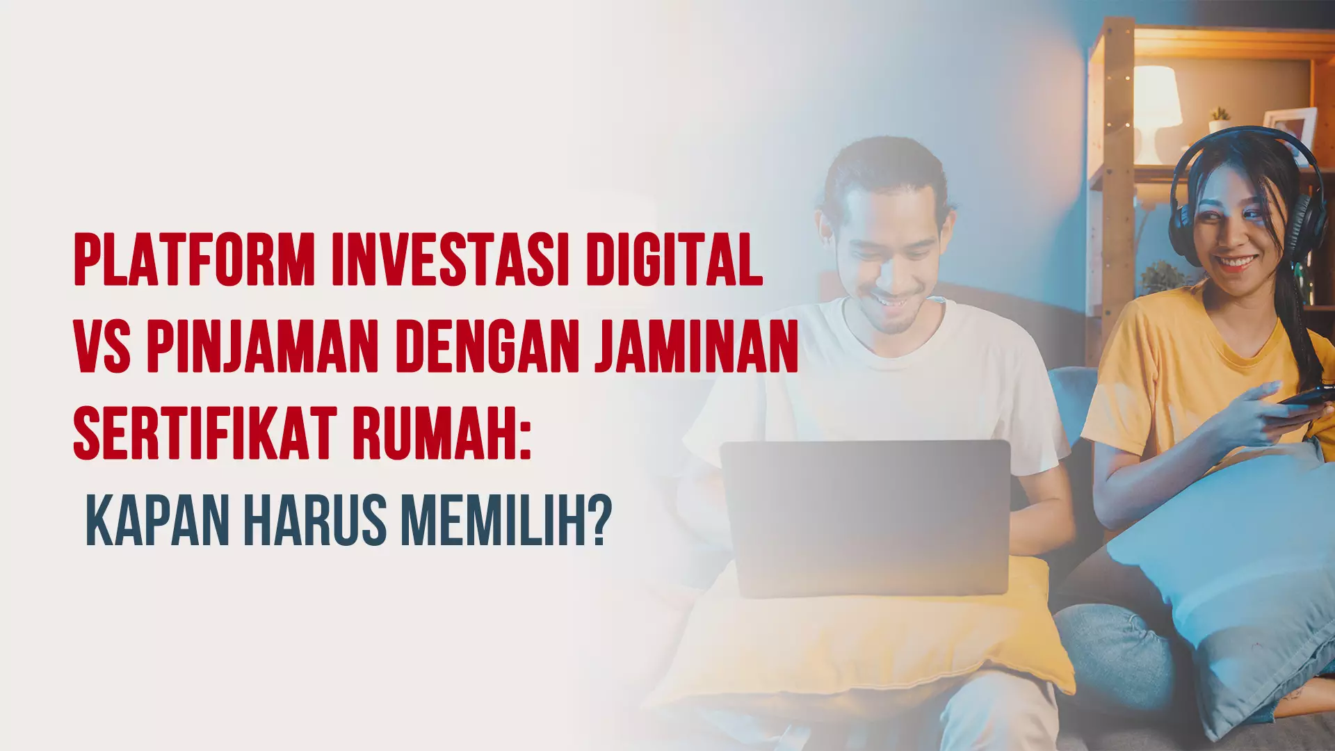 "Platform Investasi Digital vs Pinjaman dengan Jaminan Sertifikat Rumah: Kapan Harus Memilih? "