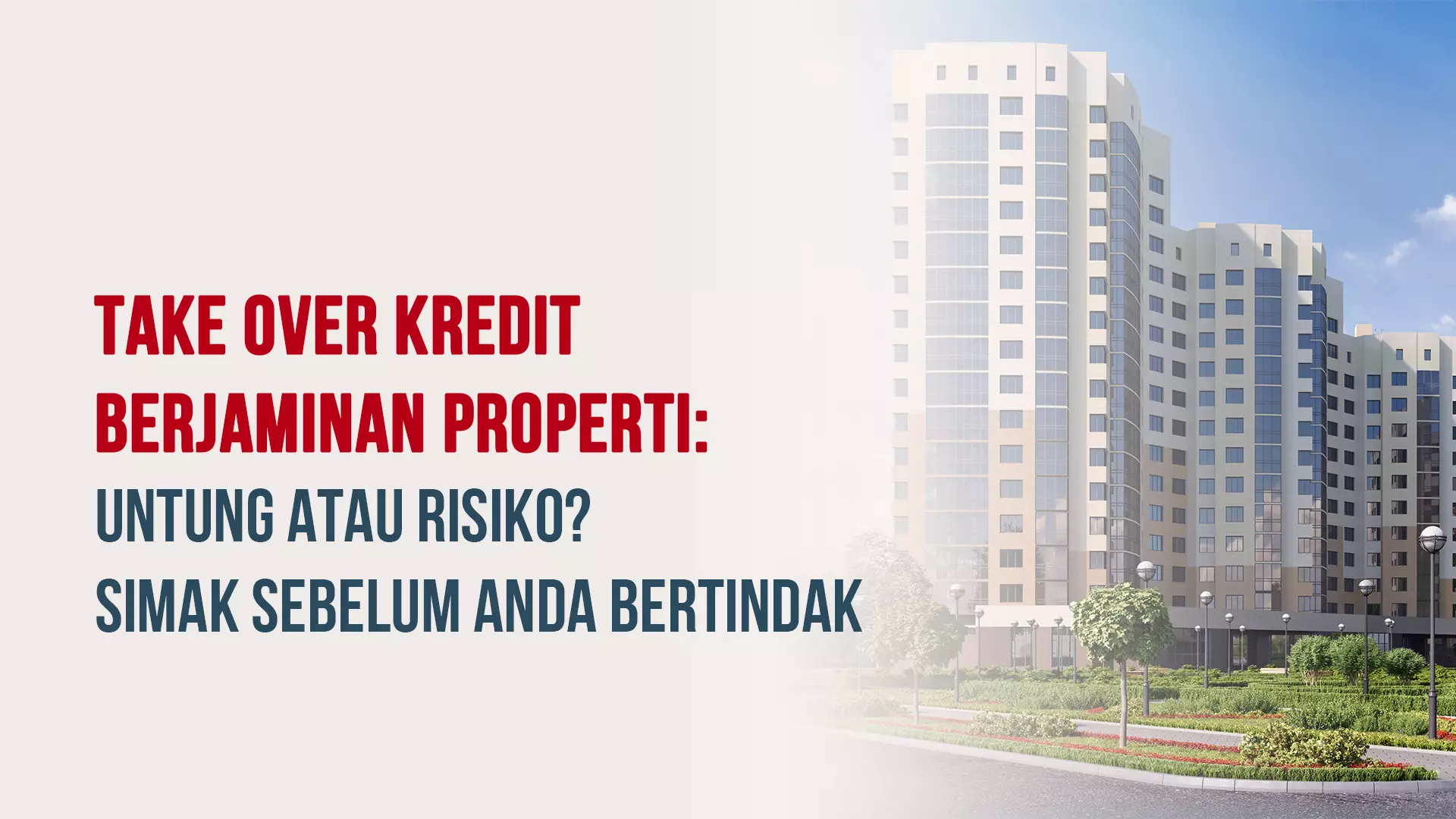 Take Over Kredit Berjaminan Properti: Untung atau Risiko? Simak Sebelum Anda Bertindak