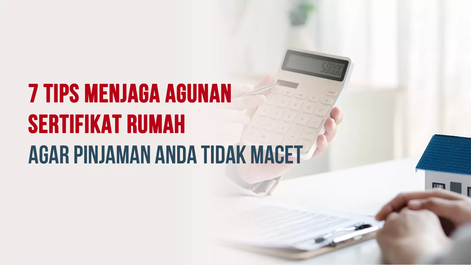 7 Tips Menjaga Agunan Sertifikat Rumah Agar Pinjaman Anda Tidak Macet
