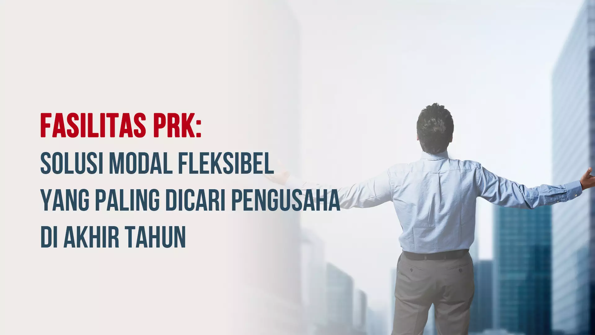 Fasilitas PRK: Solusi Modal Fleksibel yang Paling Dicari Pengusaha di Akhir Tahun