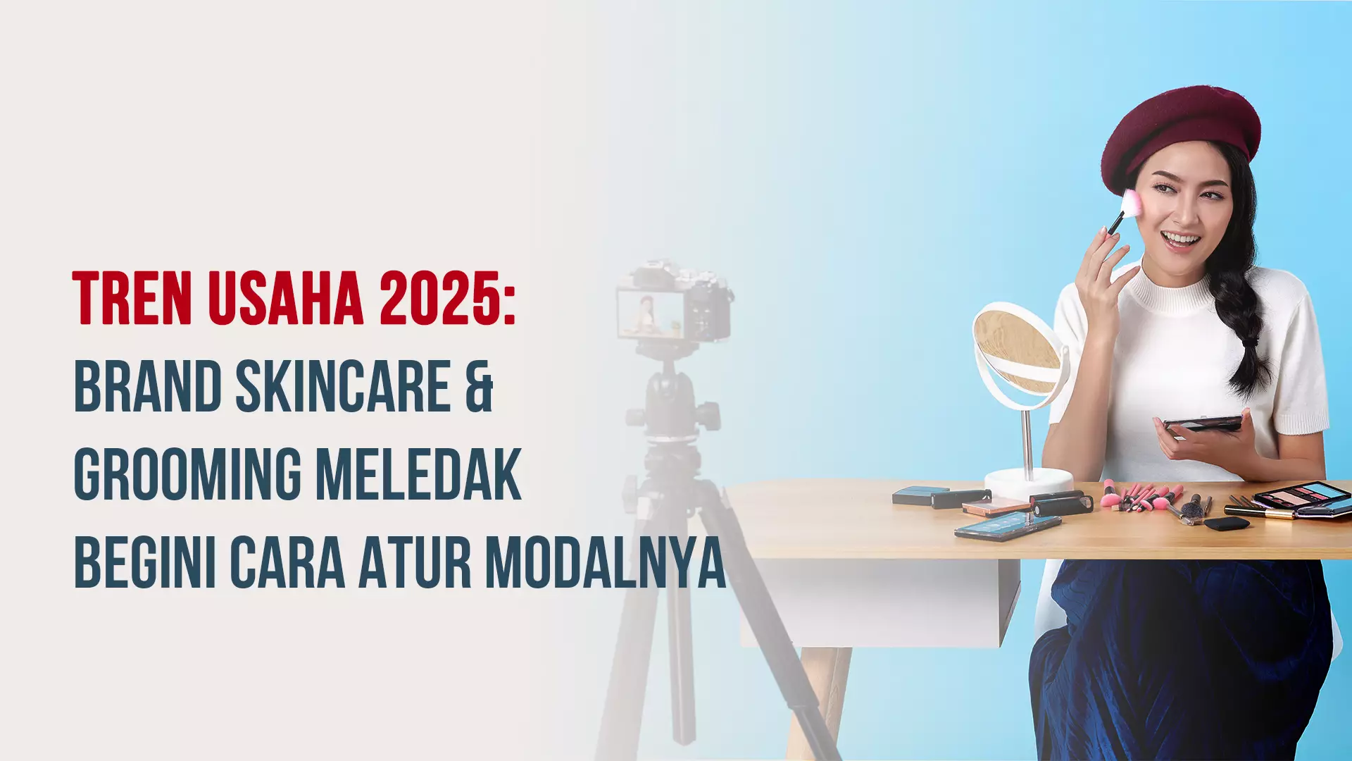 Tren Usaha 2025: Brand Skincare & Grooming Meledak—Begini Cara Atur Modalnya