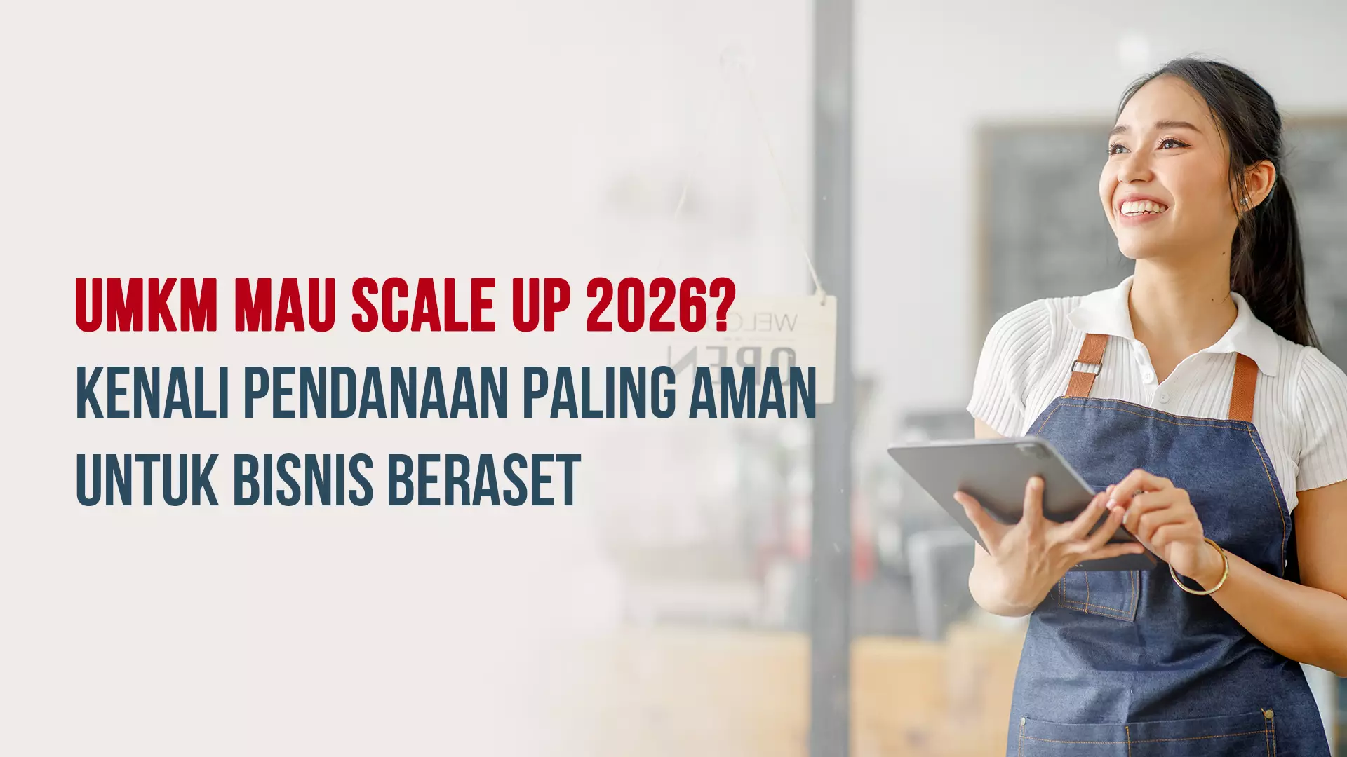 UMKM Mau Scale Up 2026? Kenali Pendanaan Paling Aman untuk Bisnis Beraset