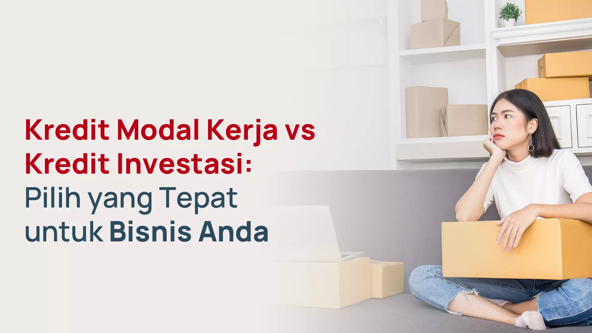 Kredit Modal Kerja vs Kredit Investasi: Pilih yang Tepat untuk Bisnis Anda