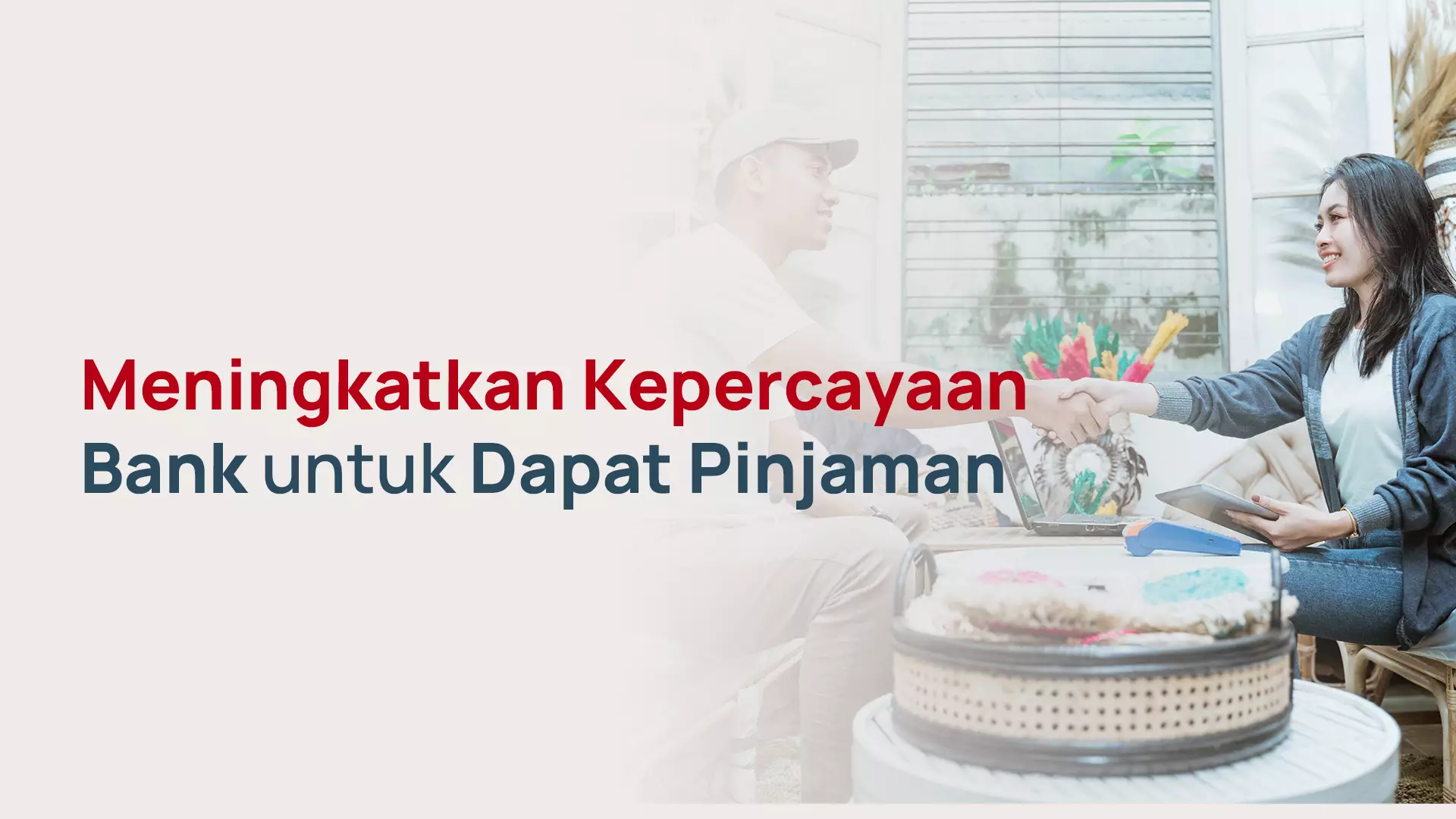 Cara Pengusaha Baru Meningkatkan Kepercayaan Bank untuk Dapat Pinjaman