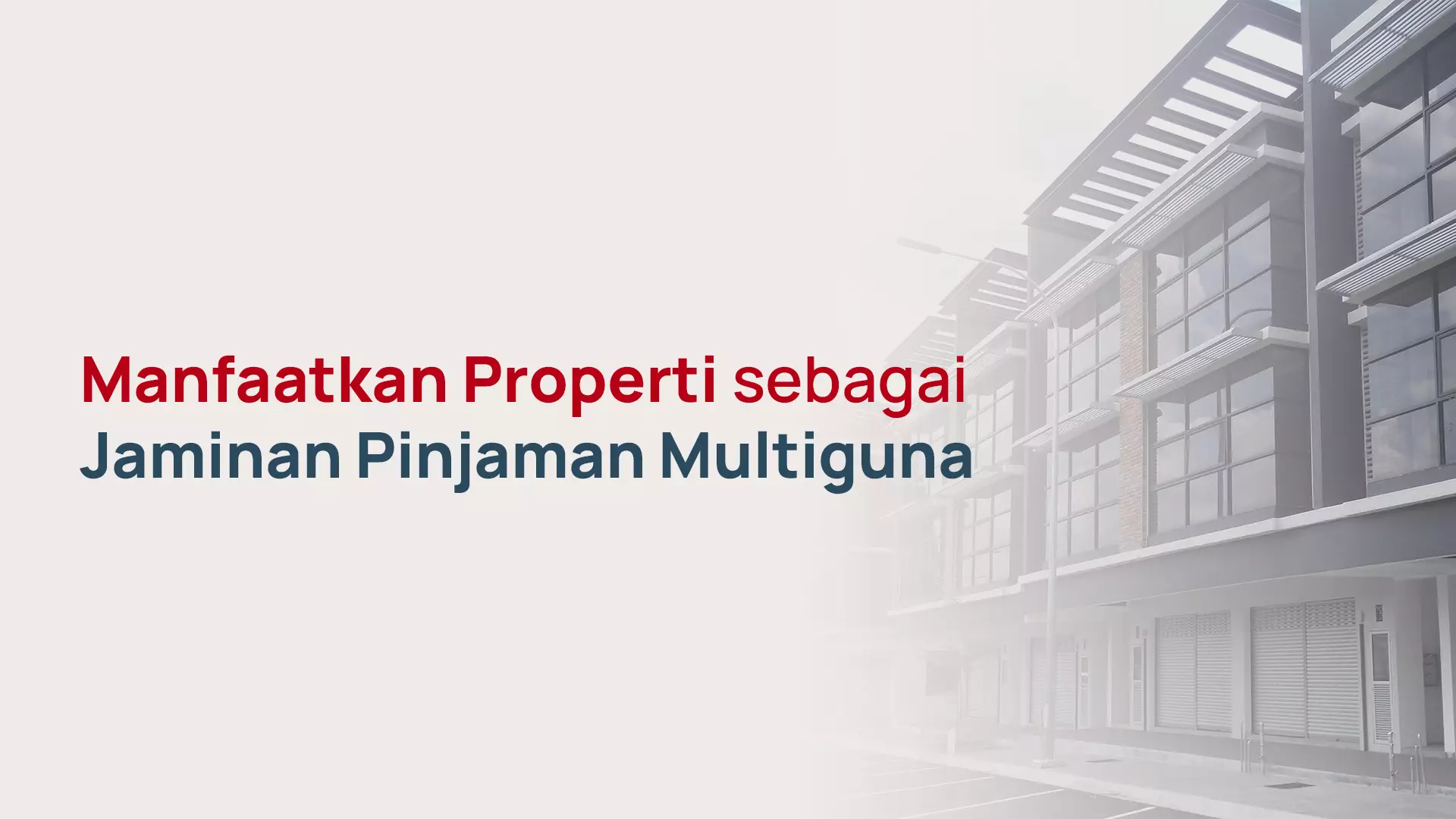 Manfaatkan Properti sebagai Jaminan Pinjaman Multiguna