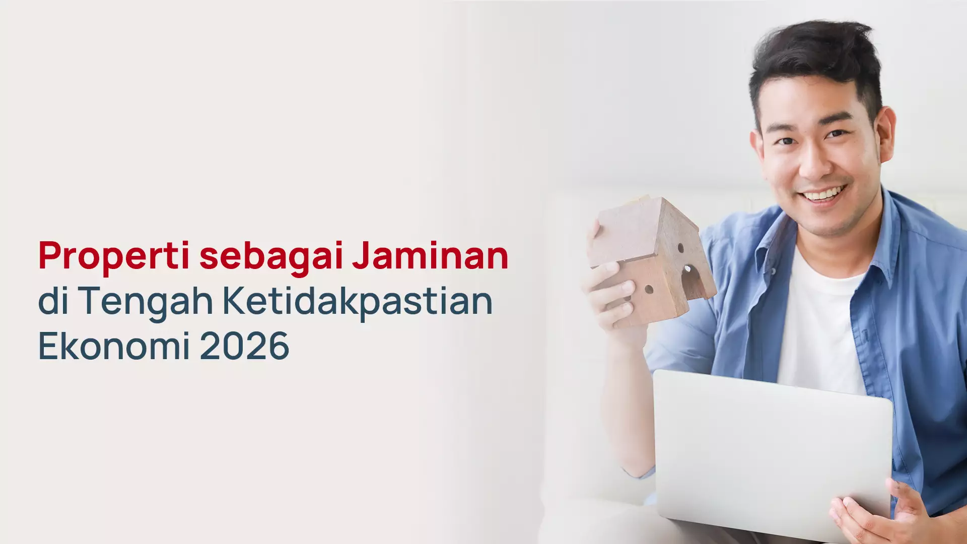 Properti sebagai Jaminan di Tengah Ketidakpastian Ekonomi 2026