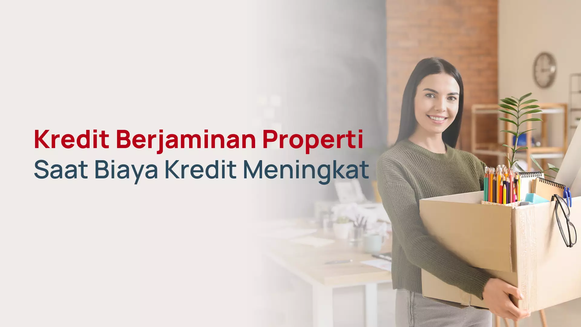 Kredit Berjaminan Properti Saat Biaya Kredit Meningkat
