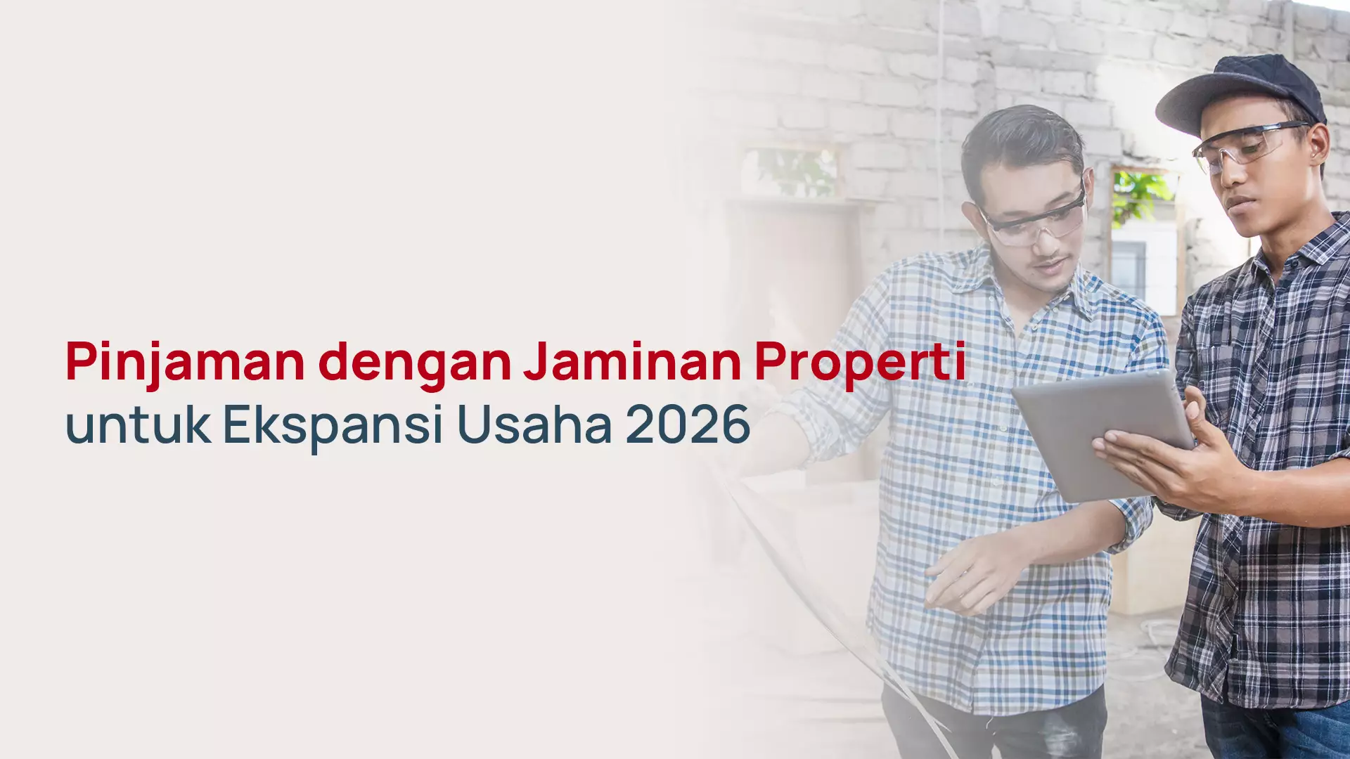 Pinjaman dengan Jaminan Properti untuk Ekspansi Usaha 2026