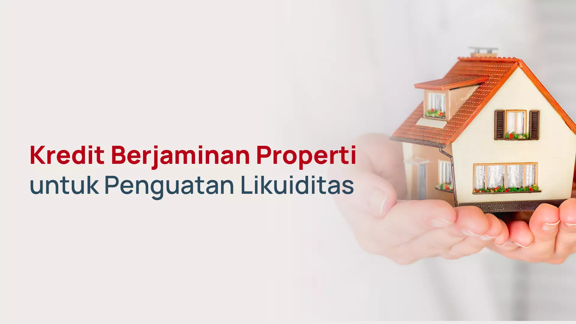 Kredit Berjaminan Properti untuk Penguatan Likuiditas