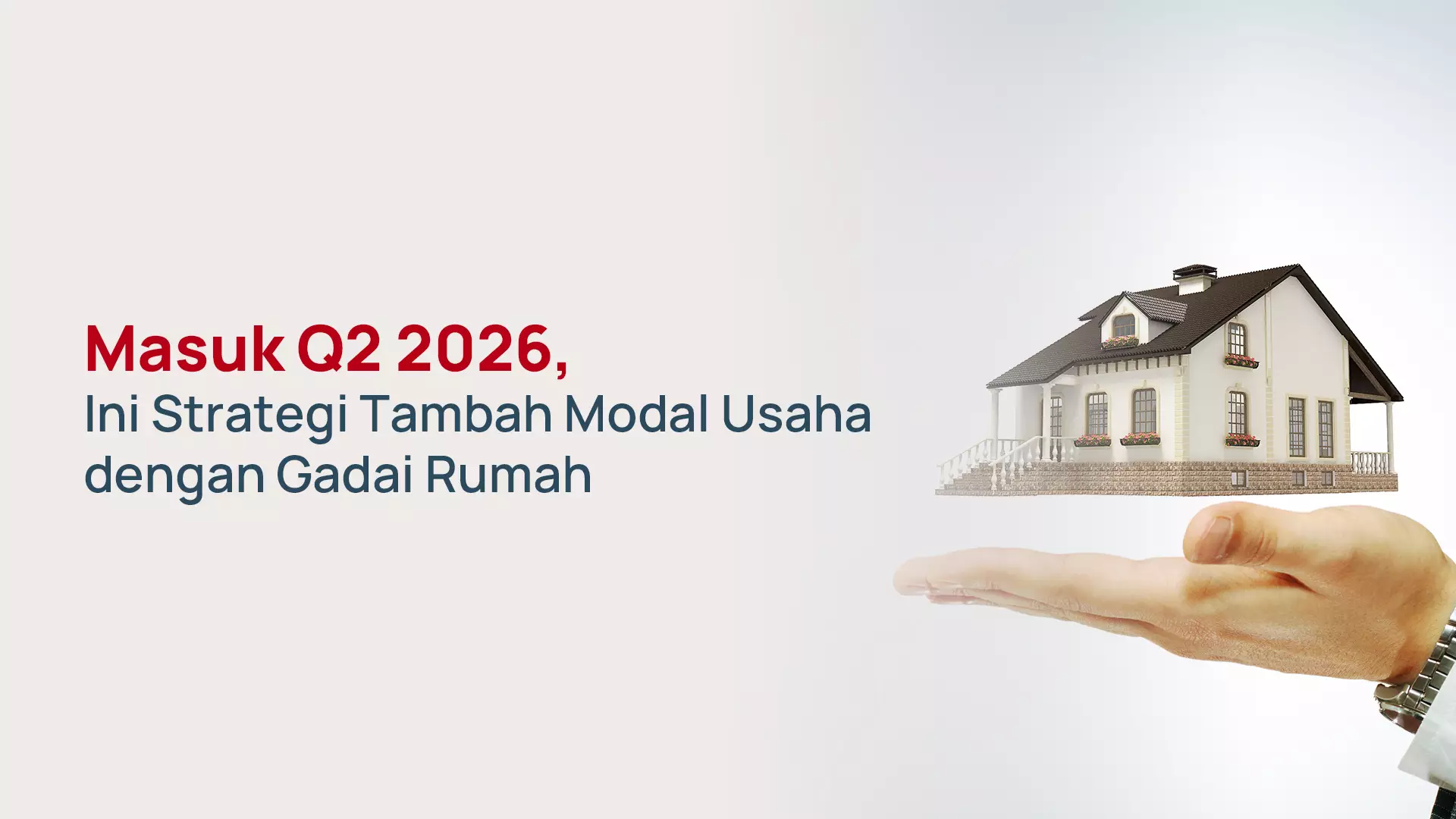 Masuk Q2 2026, Ini Strategi Tambah Modal Usaha dengan Gadai Rumah