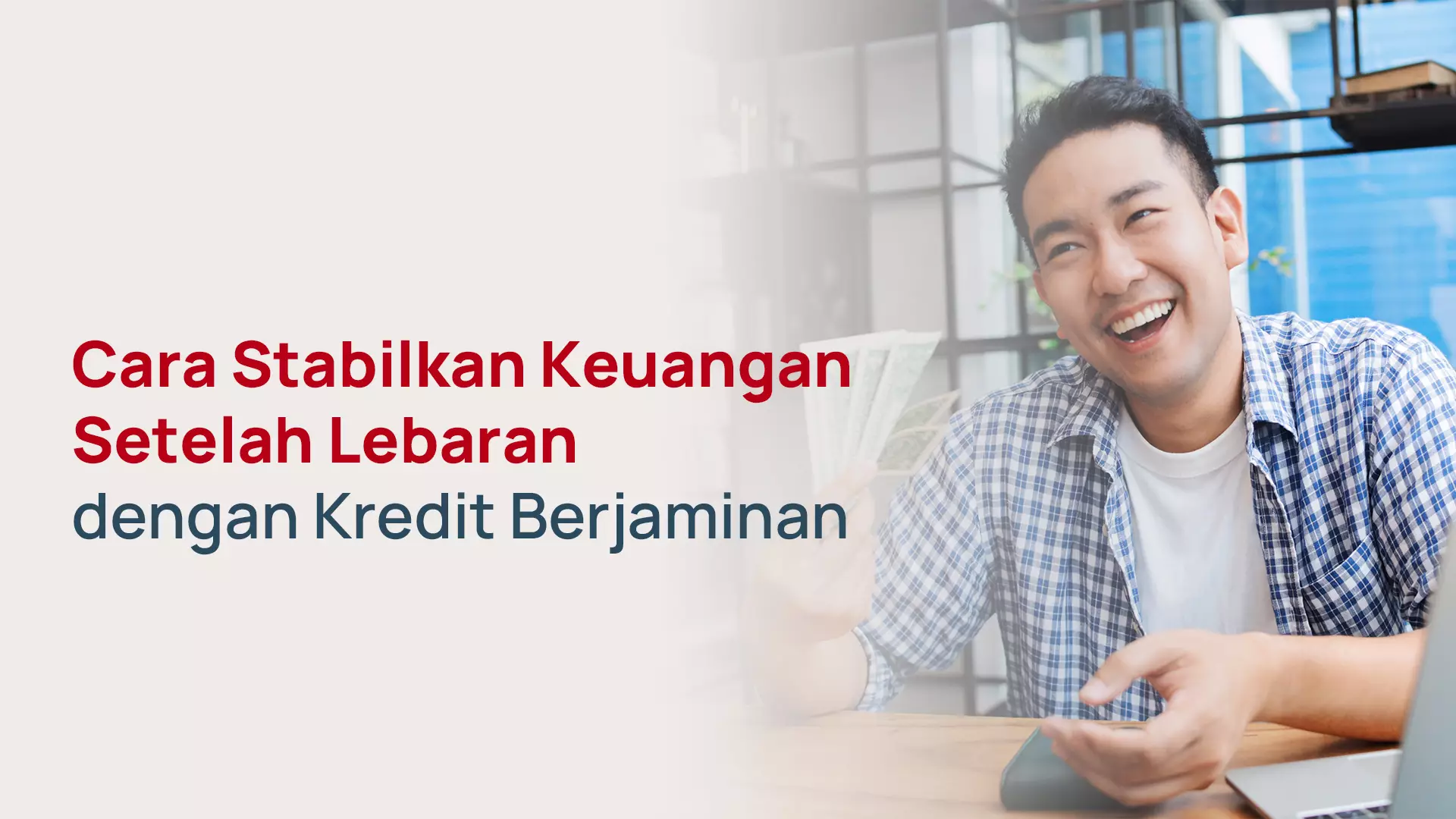 Cara Stabilkan Keuangan Setelah Lebaran dengan Kredit Berjaminan
