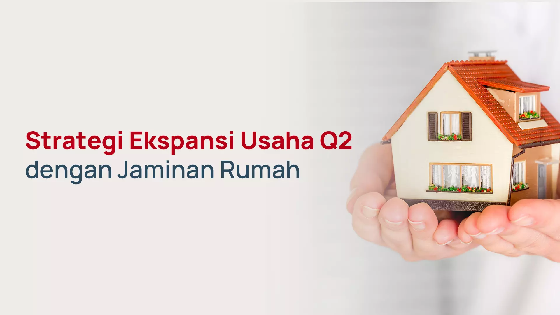 Strategi Ekspansi Usaha Q2 dengan Jaminan Rumah