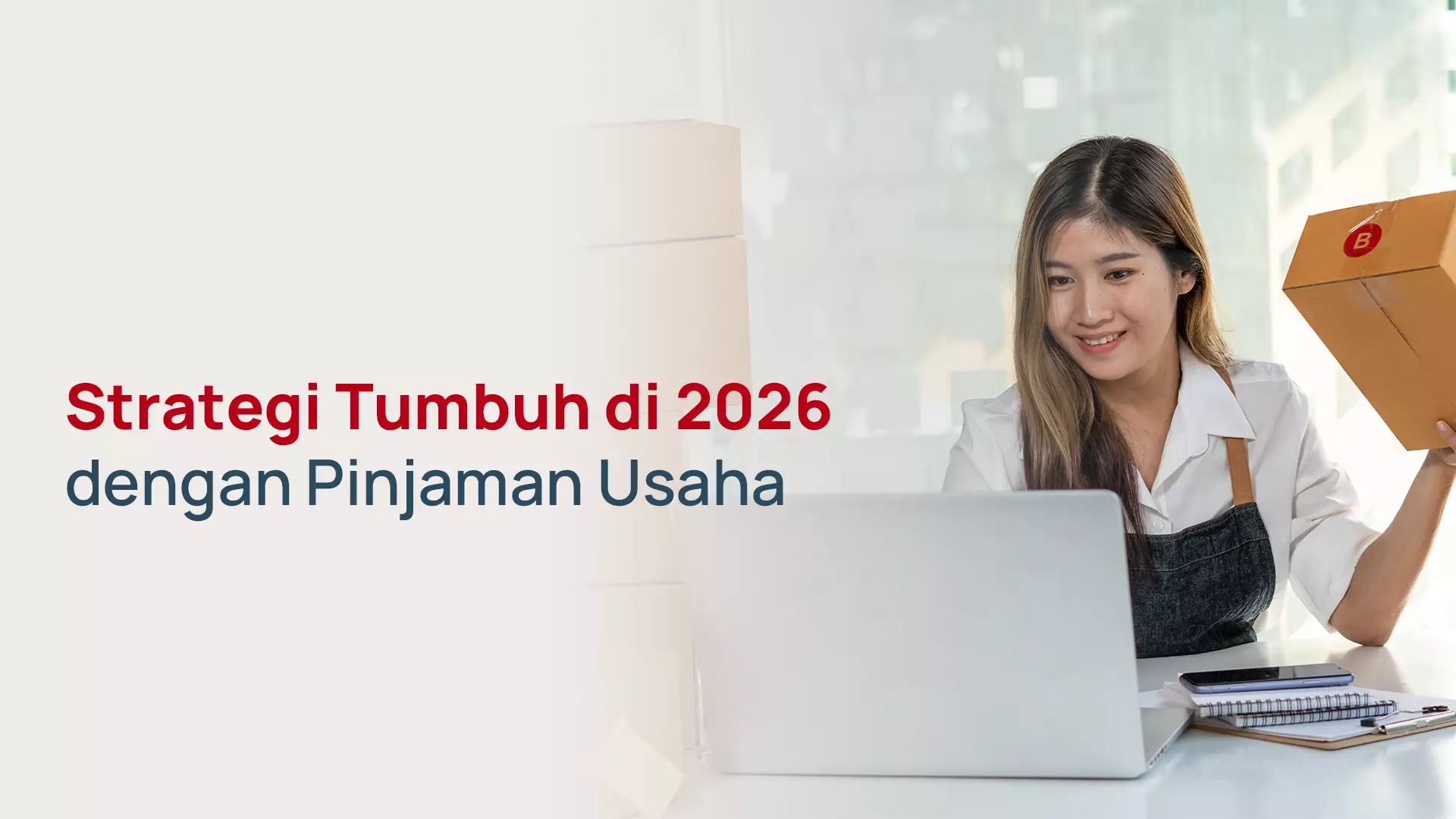 Strategi Tumbuh di 2026 dengan Pinjaman Usaha