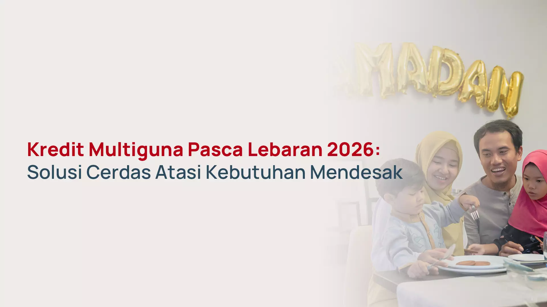 Kredit Multiguna Pasca Lebaran 2026: Solusi Cerdas Atasi Kebutuhan Mendesak