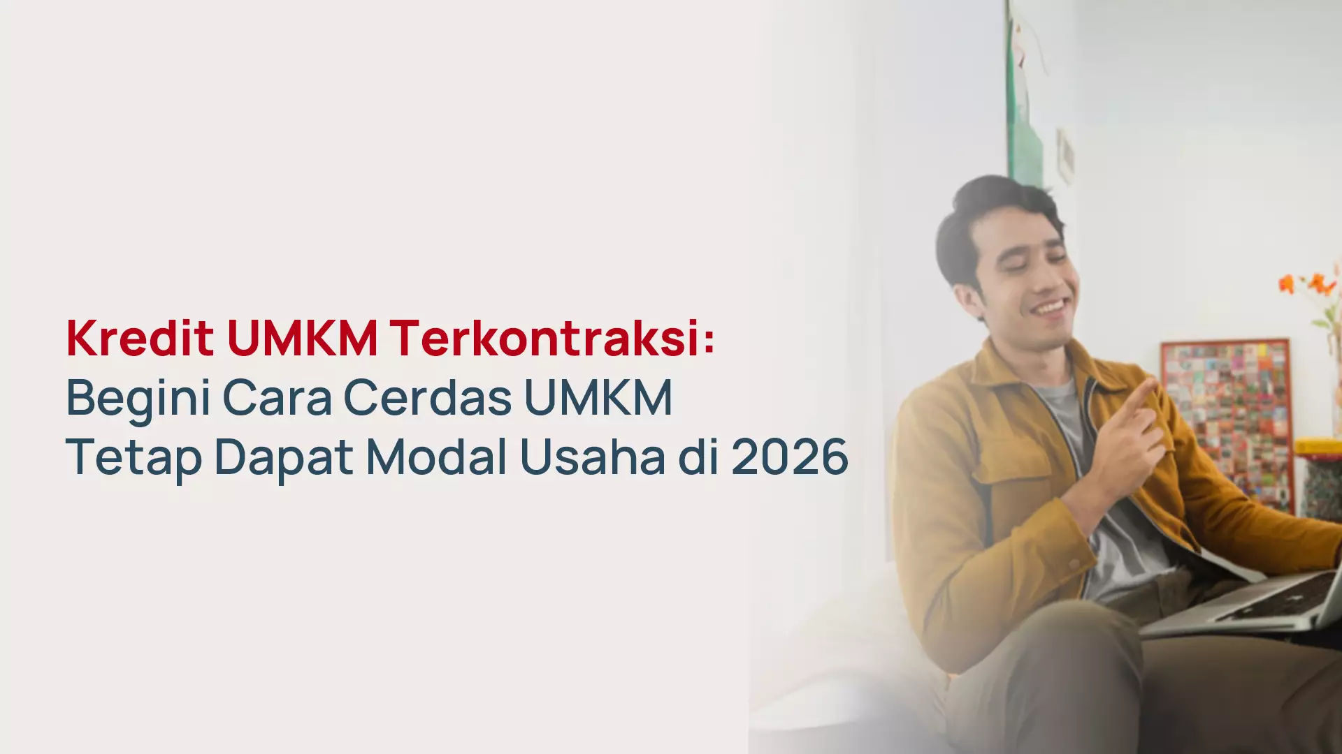 Pinjaman Modal Usaha UMKM 2026: Strategi Tetap Dapat Modal saat Kredit Terkontraksi