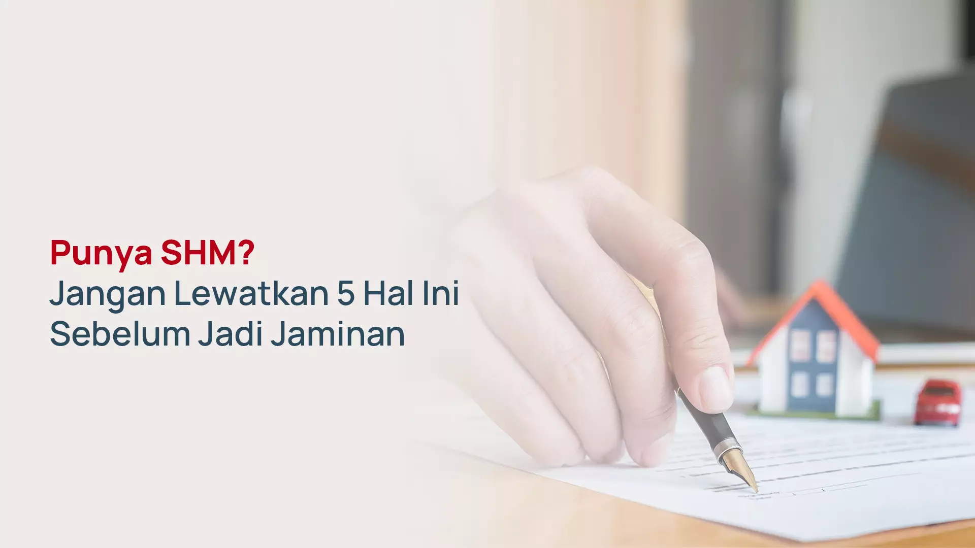 Punya SHM? Cek Ini Sebelum Jadi Jaminan Pinjaman